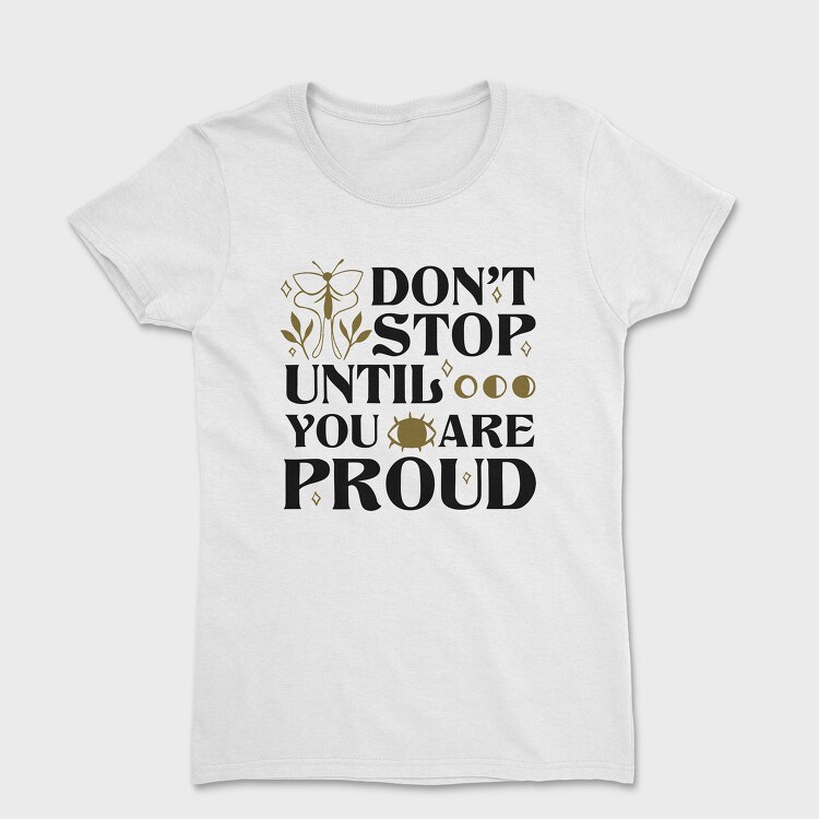 Nature Inspired Motivational Proud Quote, Tricou Femei