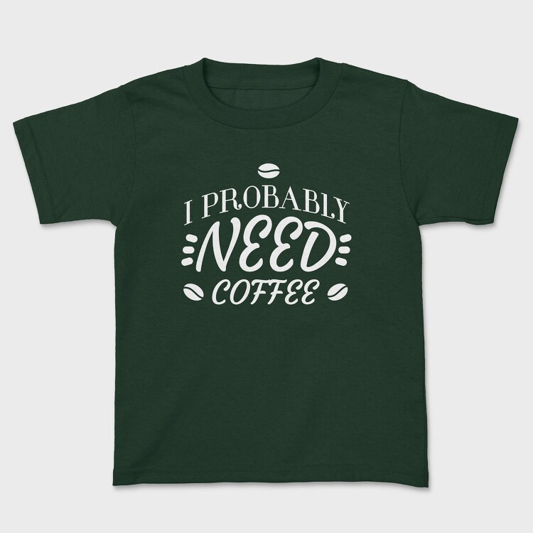 Need Coffee Drink Quote, Tricou Copii