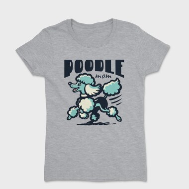 Poodle Mom, Tricou Femei