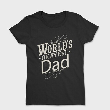 Worlds Okayest Dad Quote, Tricou Femei
