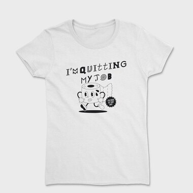 Quitting Job Coffee, Tricou Femei