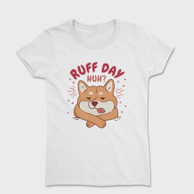 Ruff Day Funny Pet Dog Quote, Tricou Femei