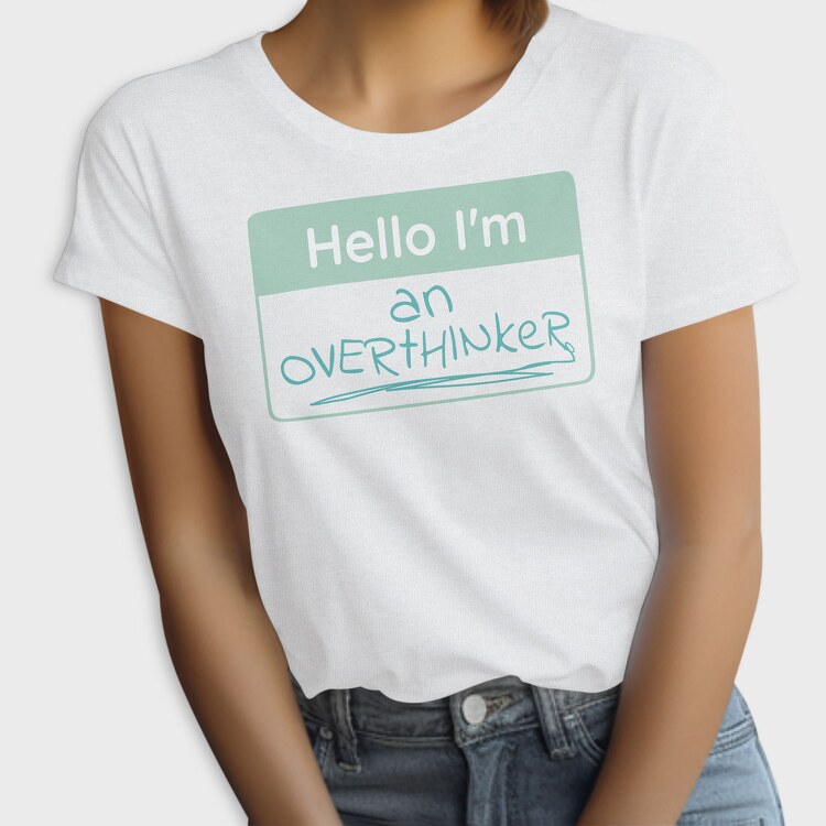 Overthinker Name Tag Hello I M An Overthinker, Tricou Femei