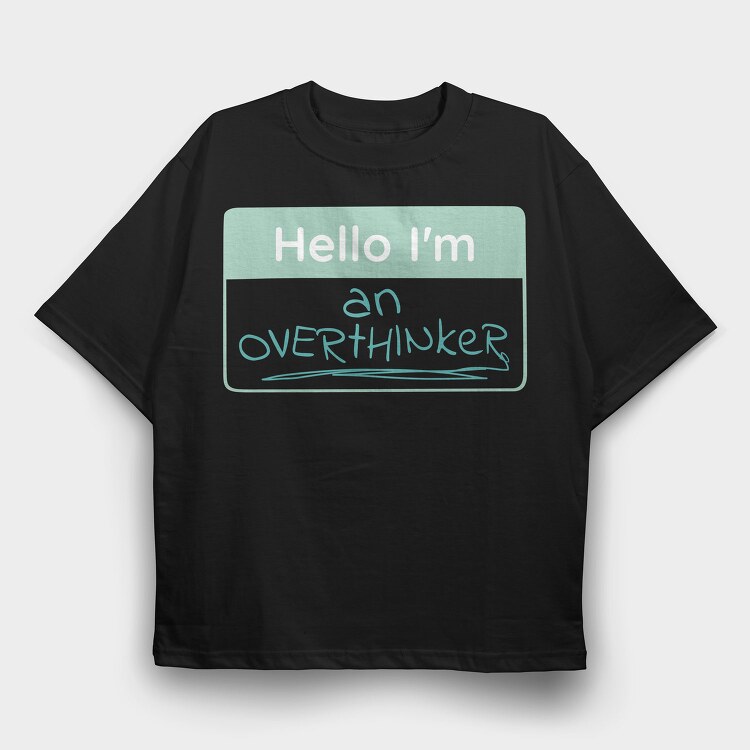 Overthinker Name Tag Hello I M An Overthinker, Tricou Oversize Barbati (Unisex)