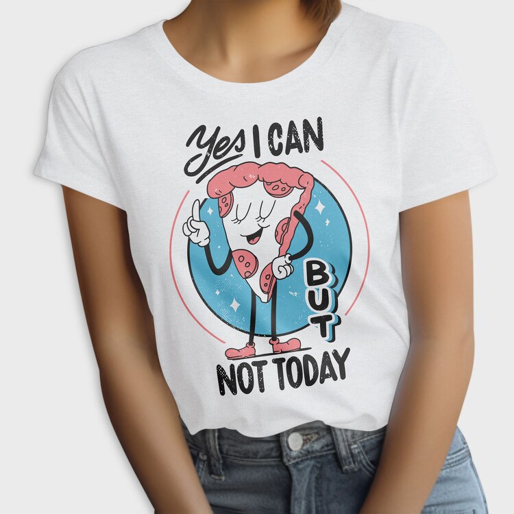 Yes I Can but Not Today, Tricou Femei