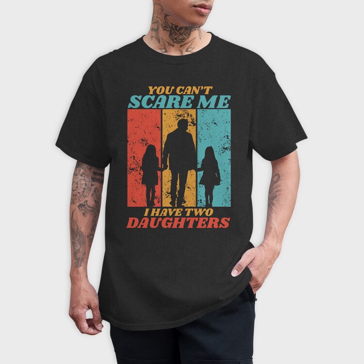 You Cant Scare Me I Have Two Daughters Silhouette, Tricou Barbati (Unisex)