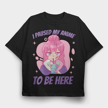 Cute Anime Girl Drink I Paused My Anime To Be Here, Tricou Oversize Barbati (Unisex)