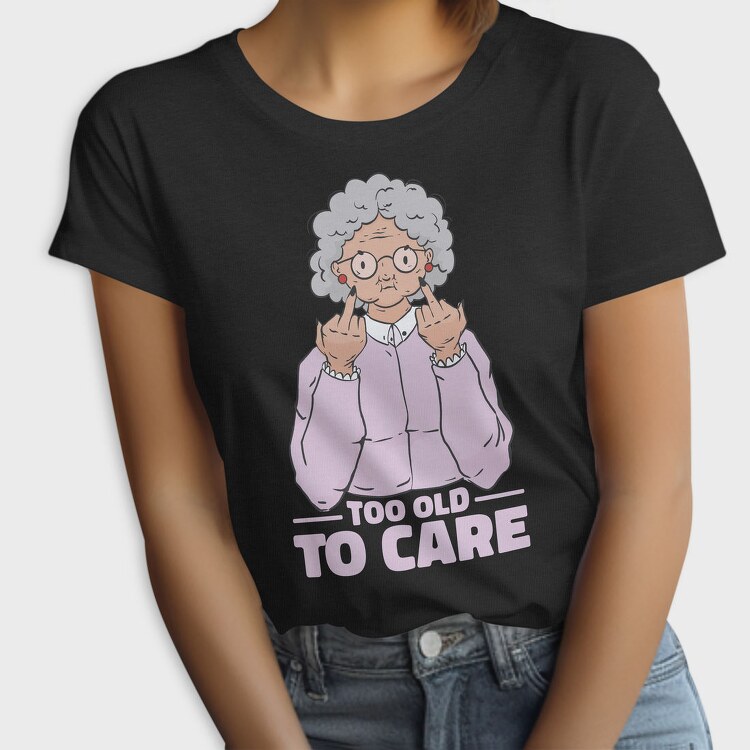 Funny Grandma Cartoon Too Old To Care, Tricou Femei