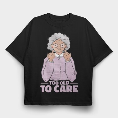 Funny Grandma Cartoon Too Old To Care, Tricou Oversize Barbati (Unisex)