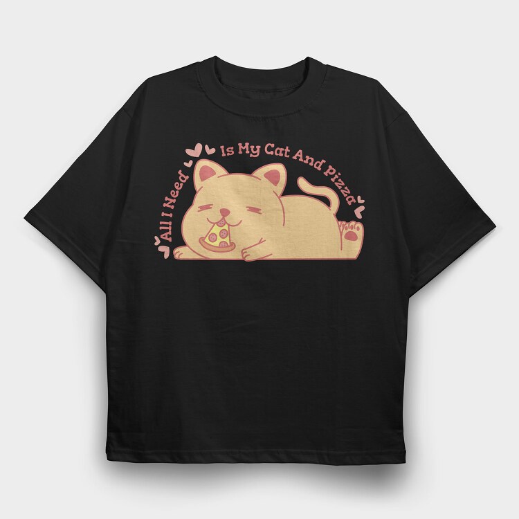 Cute Cat Eating Pizza All I Need Is My Cat And, Tricou Oversize Barbati (Unisex)