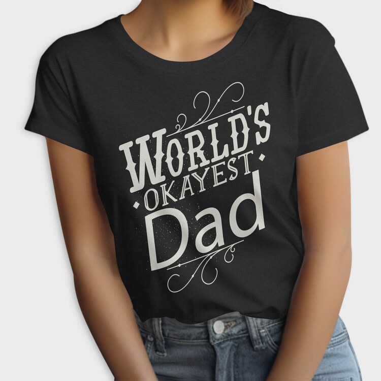 Worlds Okayest Dad Quote, Tricou Femei