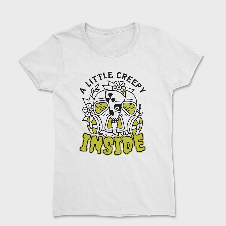 Tricou Femei, A Little Creepy Inside