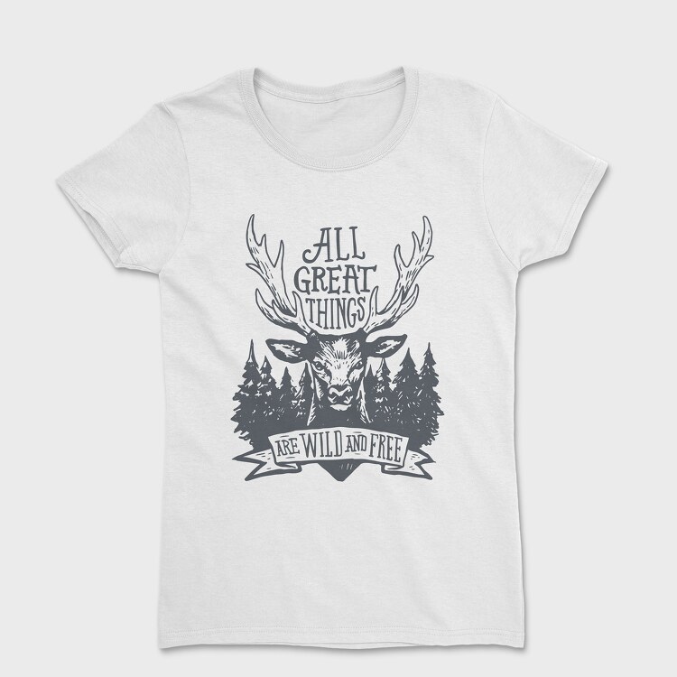 Tricou Femei, All Great Things Are Wild and Free 2