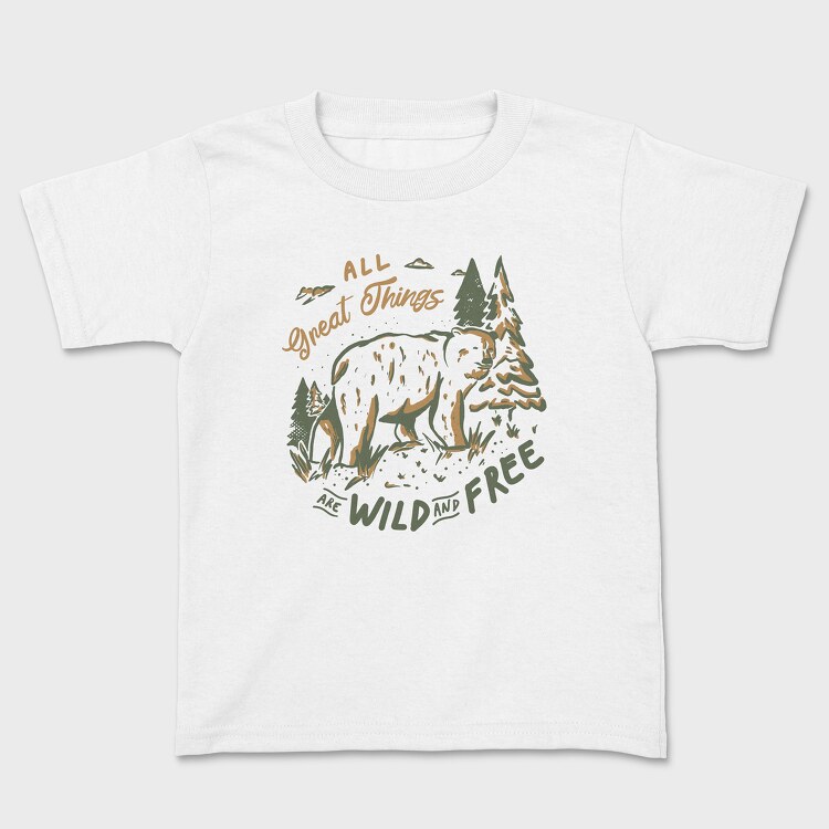 Tricou Copii, All Great Things Are Wild and Free