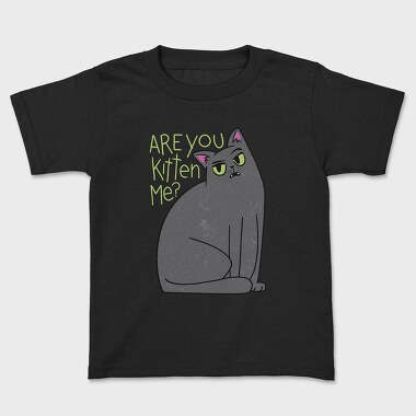 Tricou Copii, Are You Kitten Me