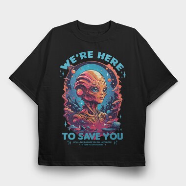 Alien Savior Trend We Are Here, Tricou Oversize Barbati (Unisex)