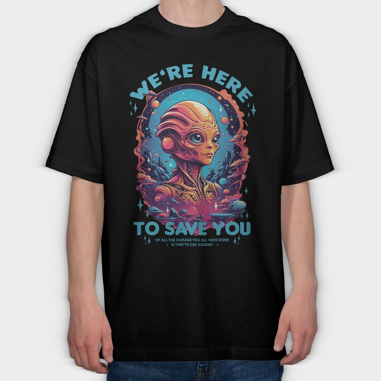Alien Savior Trend We Are Here, Tricou Oversize Barbati (Unisex)