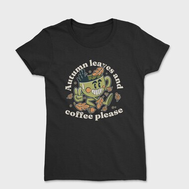 Autumn Leaves and Coffee Please, Tricou Femei