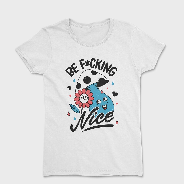 Tricou Femei, Be Nice