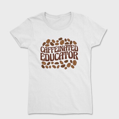 Caffeinated Educator, Tricou Femei