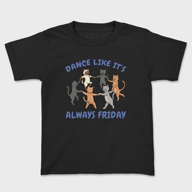 Tricou Copii, Dancing Cats Like It S Always Friday