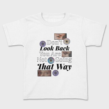 Don T Look Back You Are Not Going in That Way, Tricou Copii