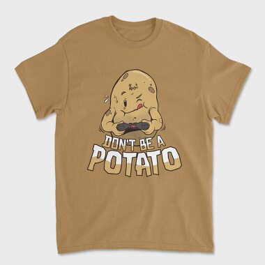 Tricou Barbati (Unisex), Dont Be a Potato