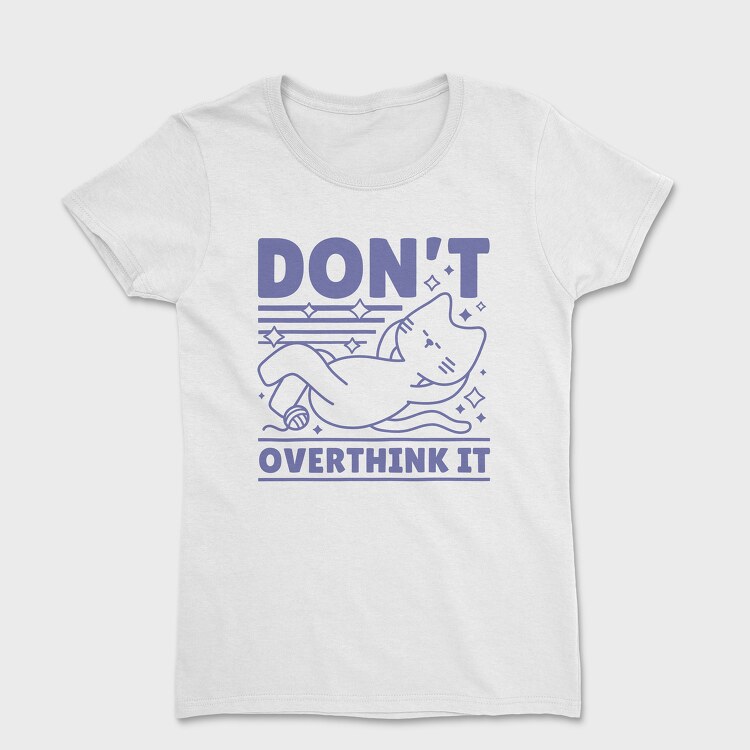 Dont Overthink Cat, Tricou Femei