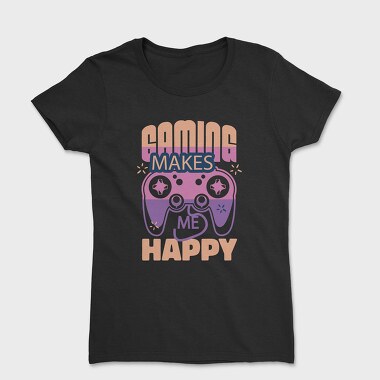 Gaming Makes Me Happy, Tricou Femei