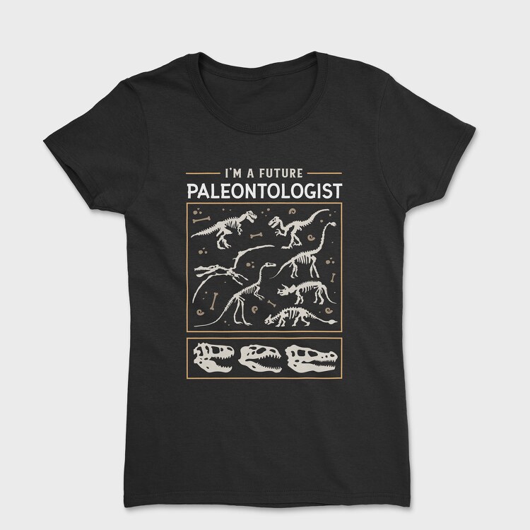 Tricou Femei, I Am a Future Paleontologist