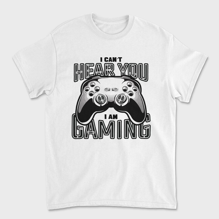 I Cant Hear You I Am Gaming, Tricou Barbati (Unisex)