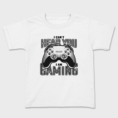 I Cant Hear You I Am Gaming, Tricou Copii