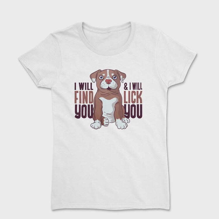 Tricou Femei, I Will Find You and I Will Lick You