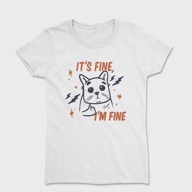 Tricou Femei, Its Fine I Am Fine