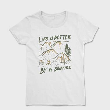 Life Is Better by a Bonfire Camping, Tricou Femei