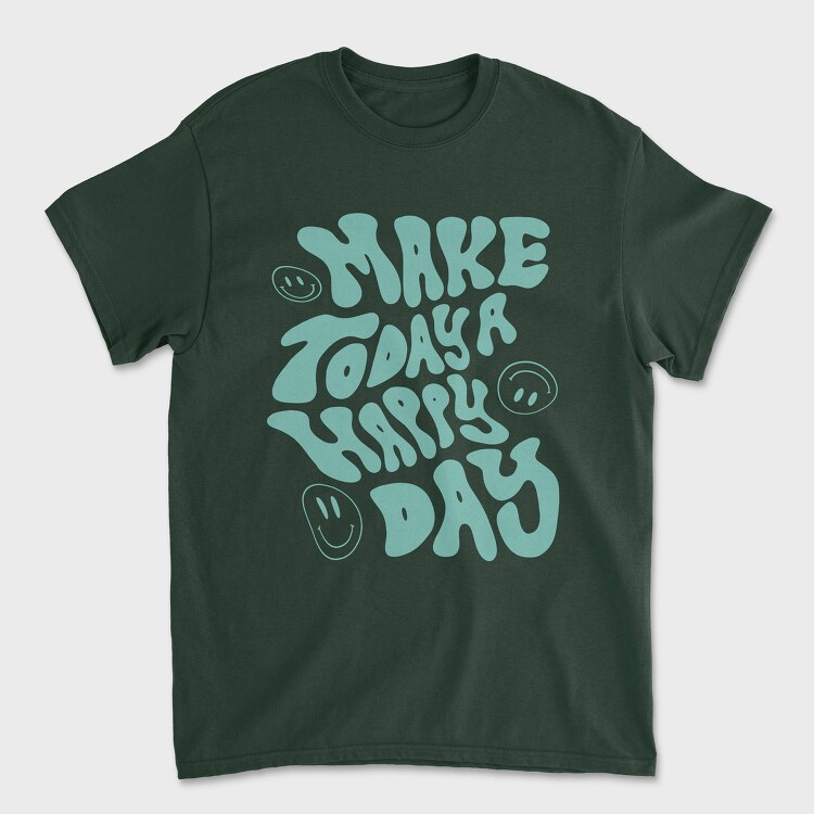 Tricou Barbati (Unisex), Make Today a Happy Day