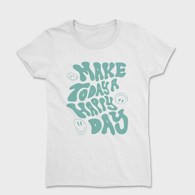 Make Today a Happy Day, Tricou Femei