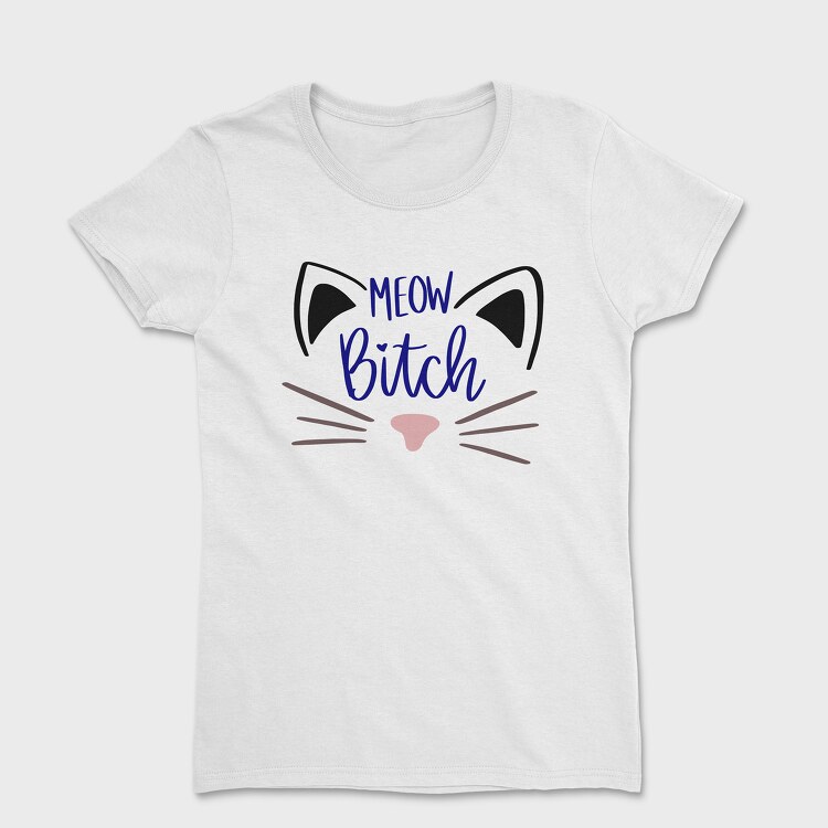 Tricou Femei, Meow Bitch