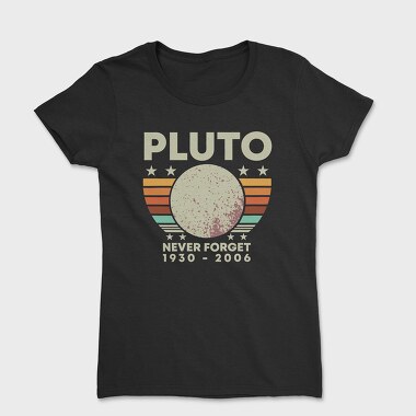 Tricou Femei, Never Forget Pluto