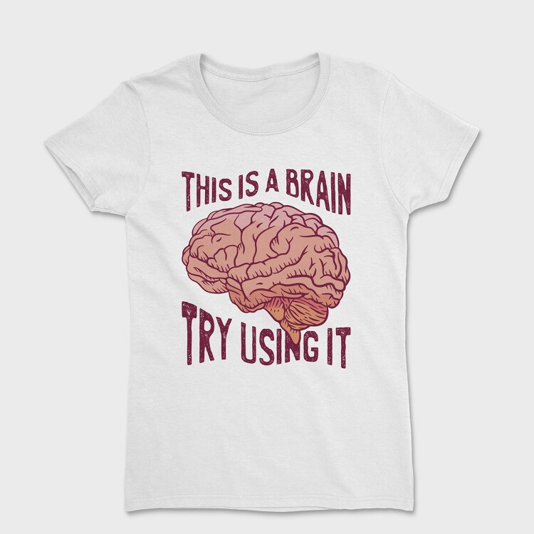 This Is a Brain Try Using It, Tricou Femei