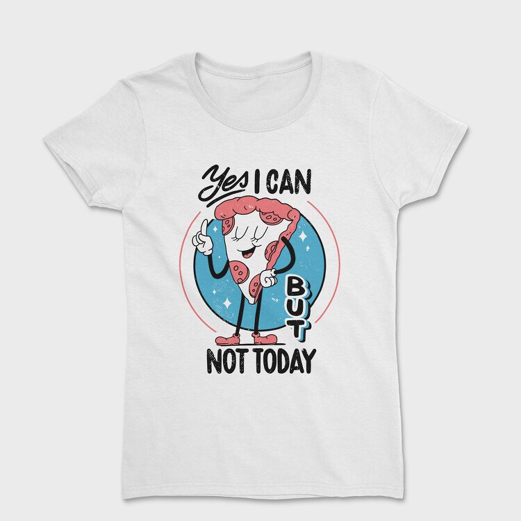 Yes I Can but Not Today, Tricou Femei