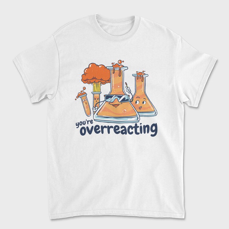 You Are Overreacting, Tricou Barbati (Unisex)