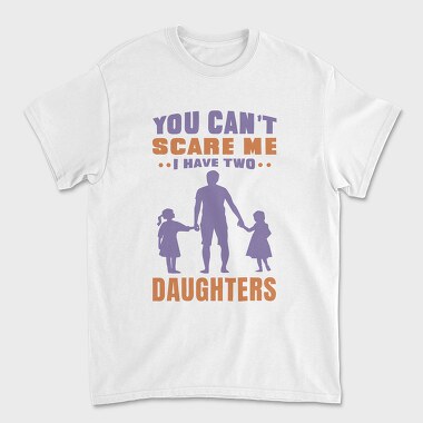 You Cant Scare Me I Have Two Daughters, Tricou Barbati (Unisex)