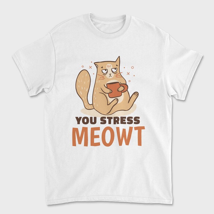 You Stress Meowt, Tricou Barbati (Unisex)