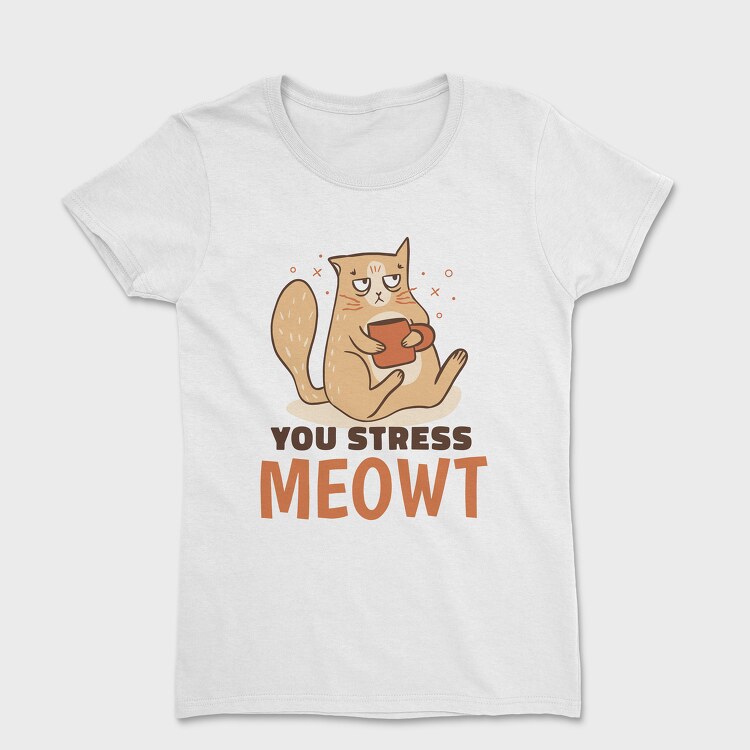 You Stress Meowt, Tricou Femei