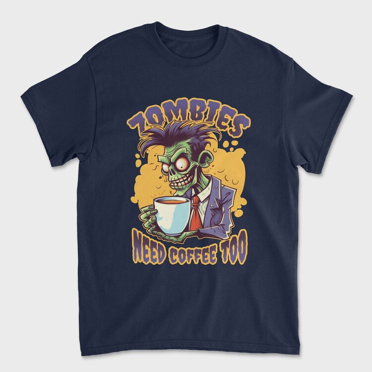 Zombies Need Coffee Too, Tricou Barbati (Unisex)