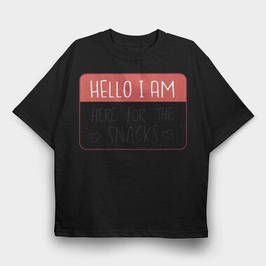 Snacks Lover Name Tag Hello I M Here For The Snacks, Tricou Oversize Barbati (Unisex)