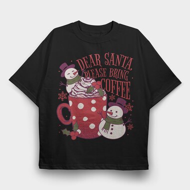 Snowman Coffee Dear Santa, Tricou Oversize Barbati (Unisex)