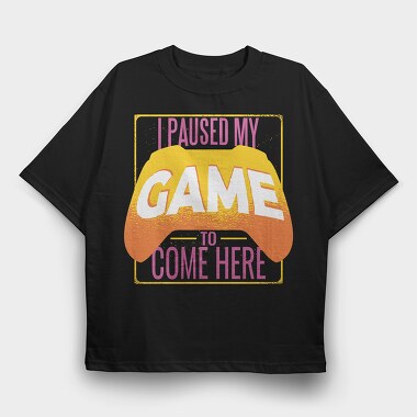 Paused Game Quote, Tricou Oversize Barbati (Unisex)