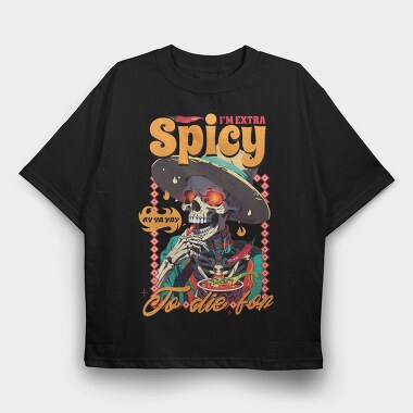 Spicy Skeleton Mexican I M Extra Spicy, Tricou Oversize Barbati (Unisex)